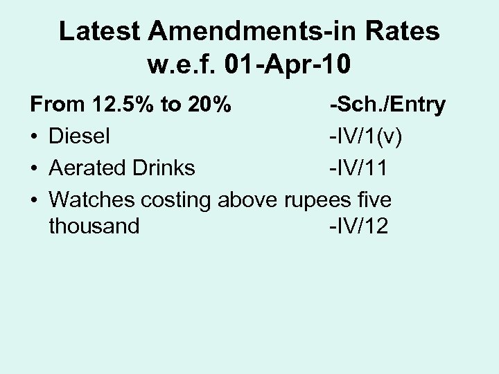 Latest Amendments-in Rates w. e. f. 01 -Apr-10 From 12. 5% to 20% -Sch.