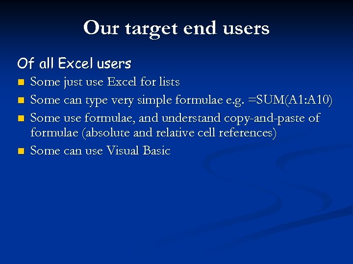 Our target end users Of all Excel users n Some just use Excel for