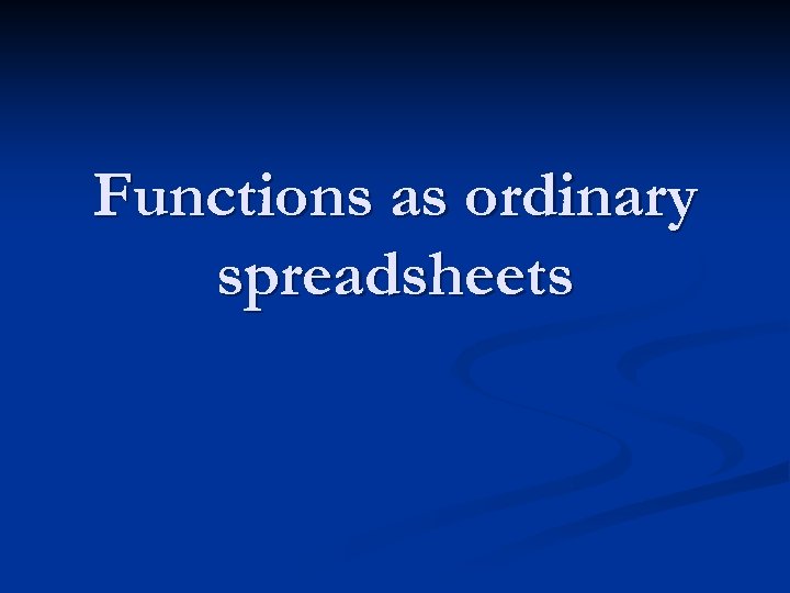 Functions as ordinary spreadsheets 