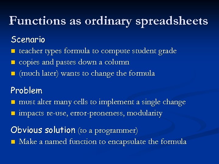 Functions as ordinary spreadsheets Scenario n teacher types formula to compute student grade n