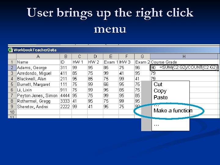 User brings up the right click menu Cut Copy Paste … Make a function