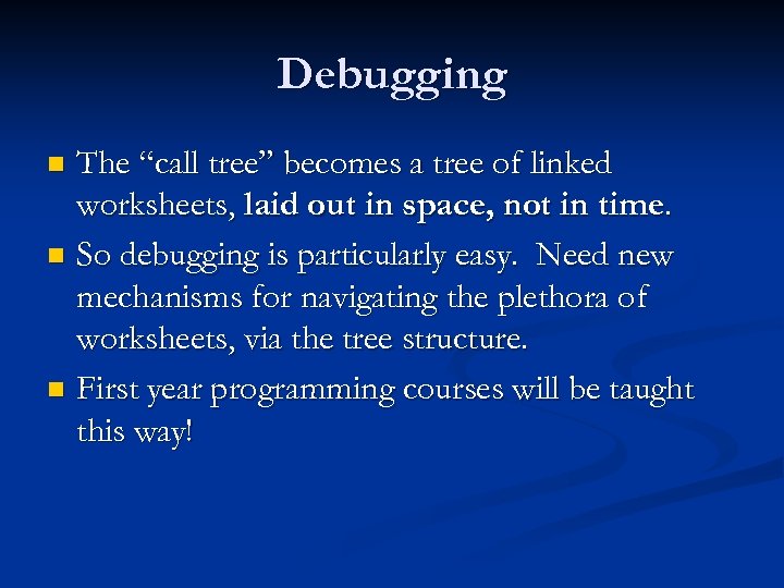 Debugging The “call tree” becomes a tree of linked worksheets, laid out in space,