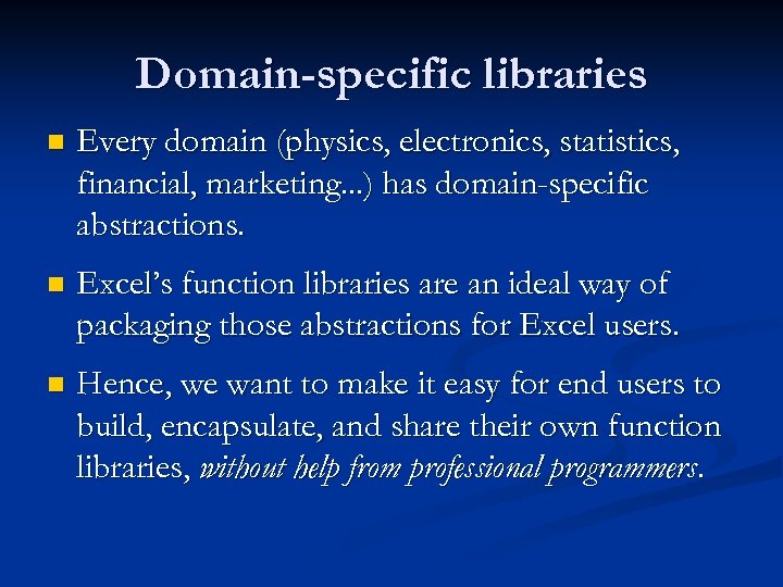 Domain-specific libraries n Every domain (physics, electronics, statistics, financial, marketing. . . ) has