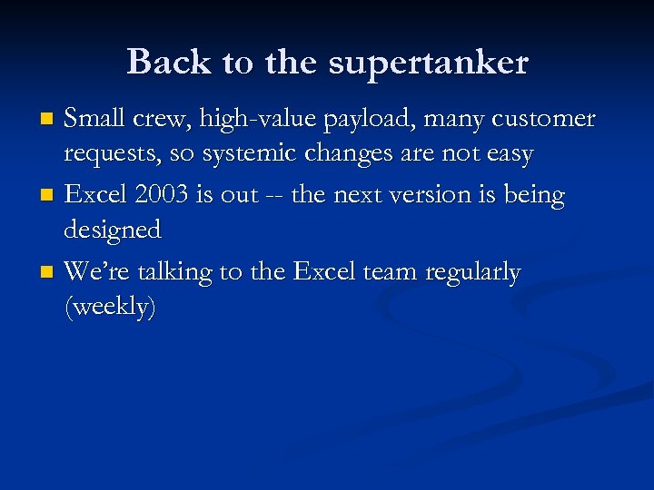 Back to the supertanker Small crew, high-value payload, many customer requests, so systemic changes