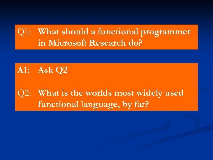Q 1: What should a functional programmer in Microsoft Research do? A 1: Ask