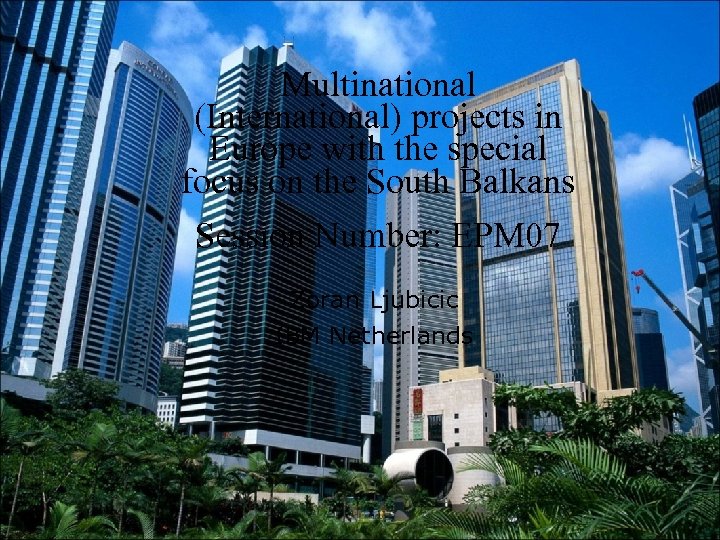Multinational (International) projects in Europe with the special focus on the South Balkans Session