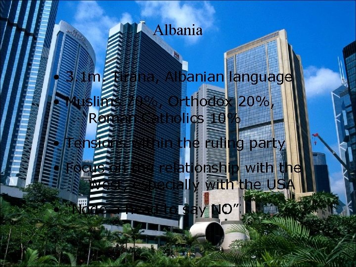 Albania • 3. 1 m. Tirana, Albanian language • Muslims 70%, Orthodox 20%, Roman