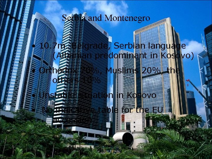 Serbia and Montenegro • 10. 7 m. Belgrade, Serbian language (Albanian predominant in Kosovo)