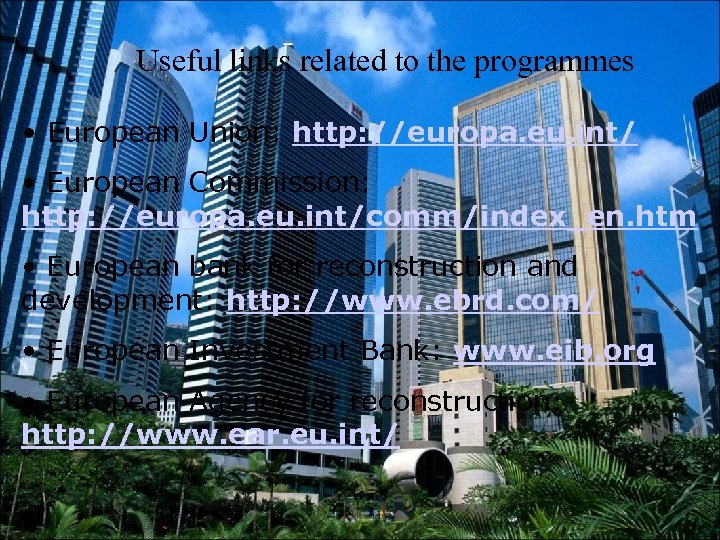 Useful links related to the programmes • European Union: http: //europa. eu. int/ •