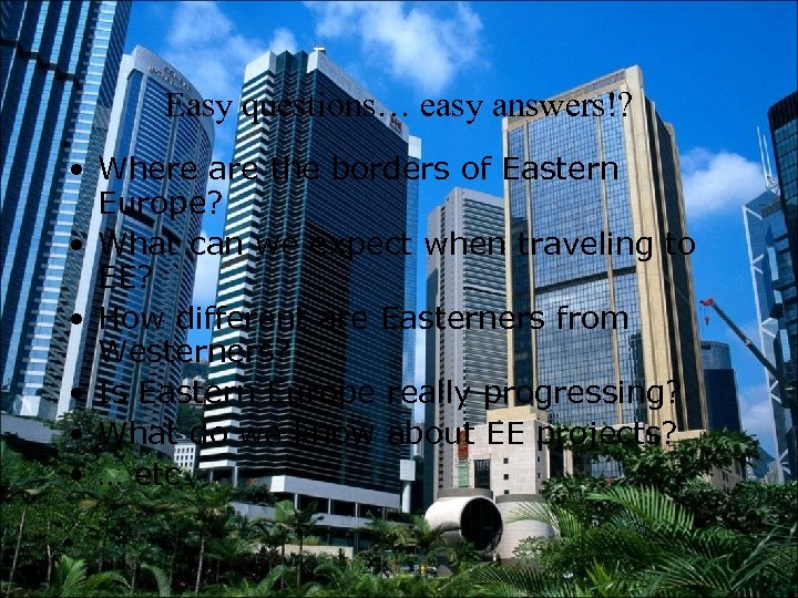 Easy questions… easy answers!? • Where are the borders of Eastern Europe? • What