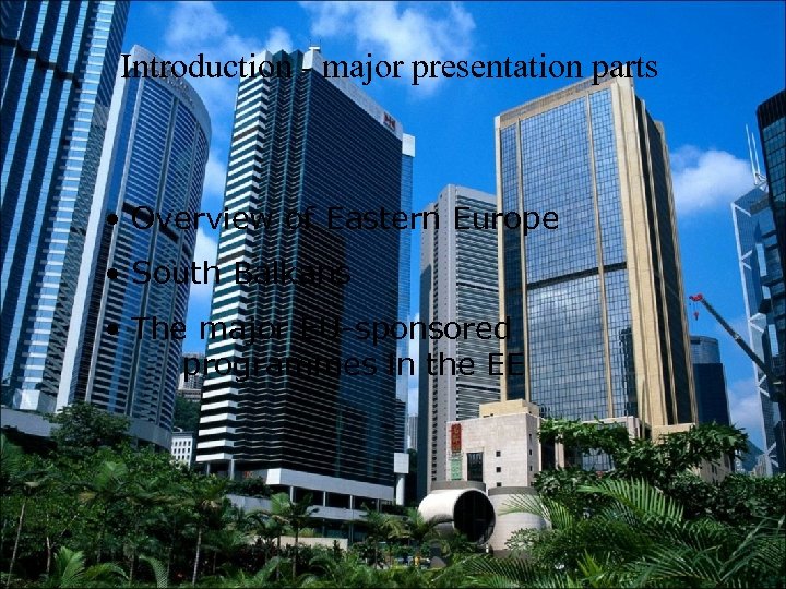 Introduction - major presentation parts • Overview of Eastern Europe • South Balkans •