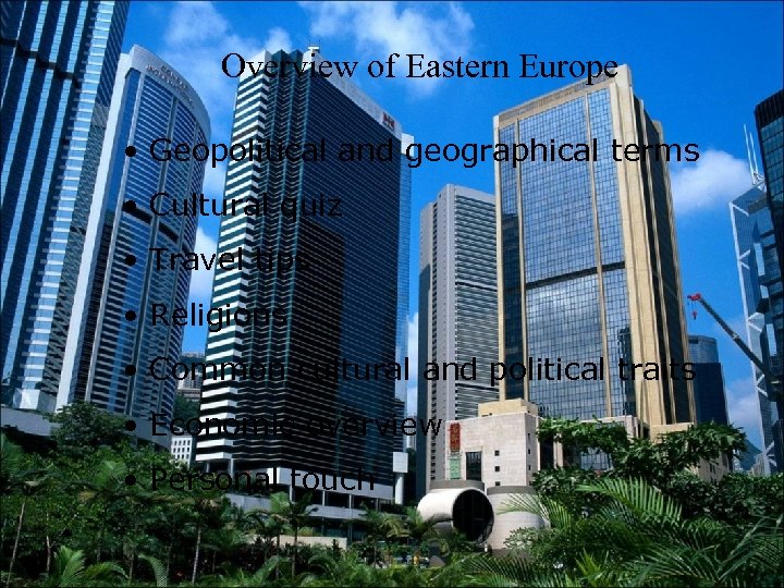 Overview of Eastern Europe • Geopolitical and geographical terms • Cultural quiz • Travel