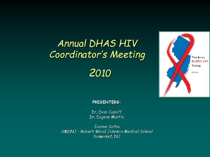 Annual DHAS HIV Coordinator’s Meeting 2010 PRESENTERS: Dr. Evan Cadoff Dr. Eugene Martin Joanne