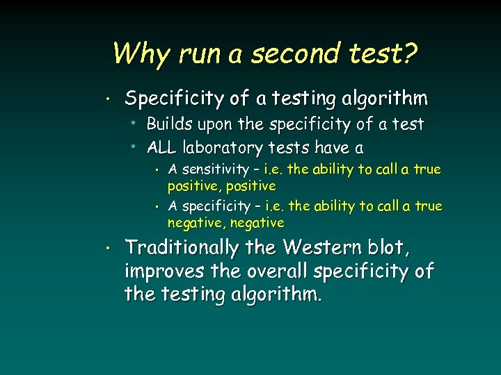 Why run a second test? • Specificity of a testing algorithm • Builds upon