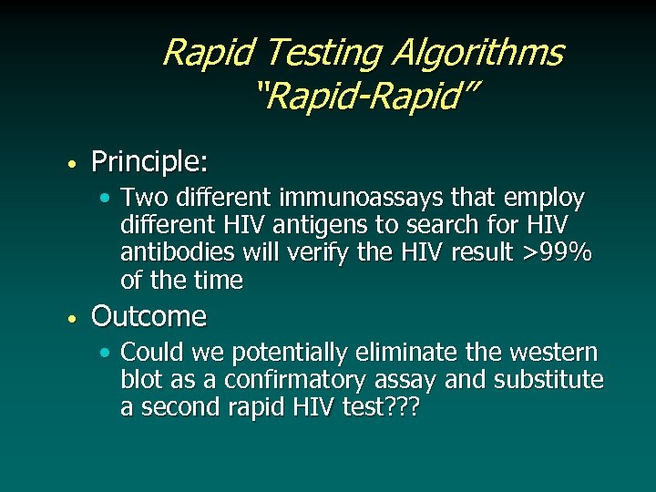 Rapid Testing Algorithms “Rapid-Rapid” • Principle: • Two different immunoassays that employ different HIV