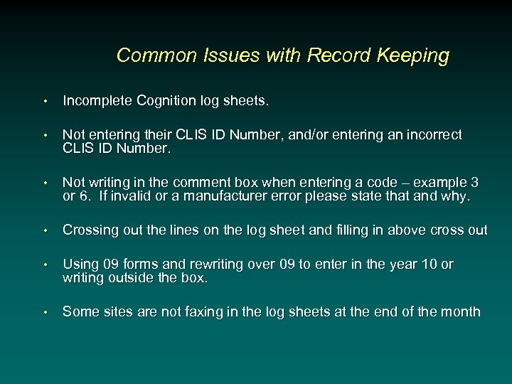 Common Issues with Record Keeping • Incomplete Cognition log sheets. • Not entering their