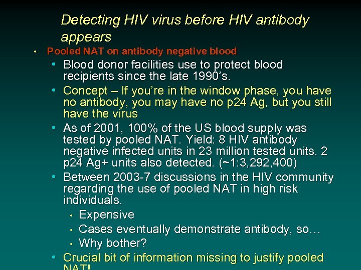 Detecting HIV virus before HIV antibody appears • Pooled NAT on antibody negative blood