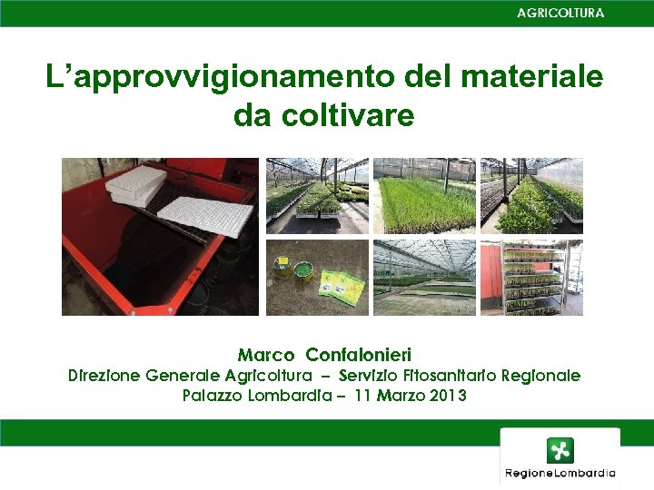 L’approvvigionamento del materiale da coltivare Marco Confalonieri Direzione Generale Agricoltura – Servizio Fitosanitario Regionale