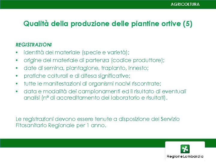 Qualità della produzione delle piantine ortive (5) REGISTRAZIONI • • • identità del materiale