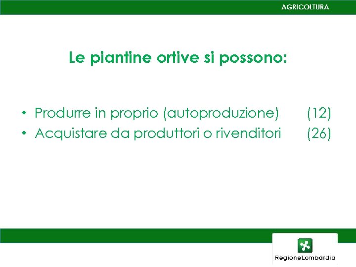 Le piantine ortive si possono: • Produrre in proprio (autoproduzione) • Acquistare da produttori