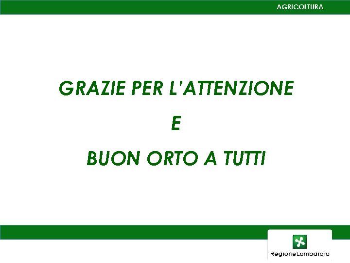GRAZIE PER L’ATTENZIONE E BUON ORTO A TUTTI 
