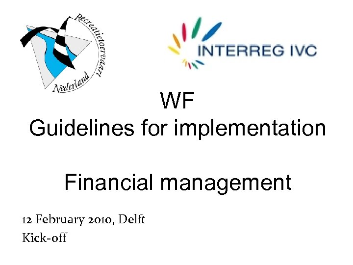 WF Guidelines for implementation Financial management 12 February 2010, Delft Kick-off meeting 