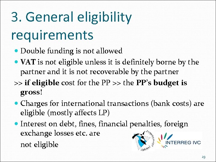 3. General eligibility requirements Double funding is not allowed VAT is not eligible unless