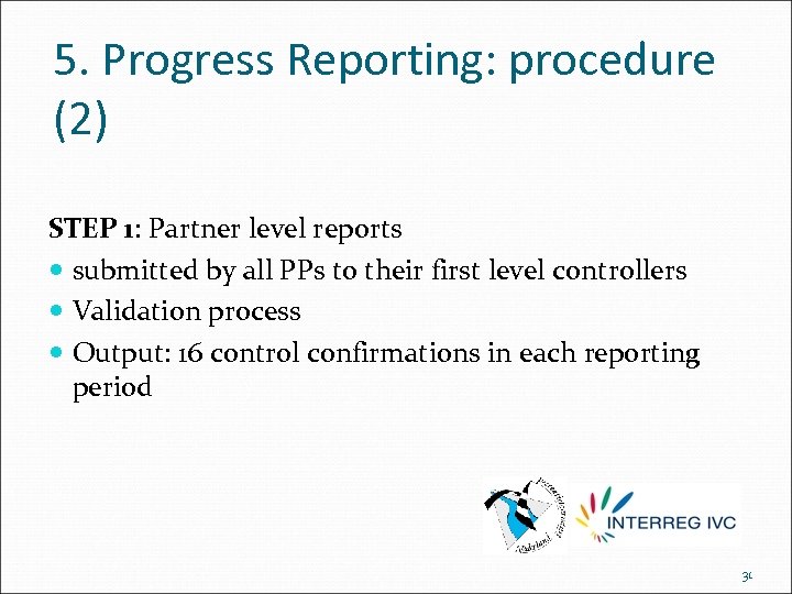 5. Progress Reporting: procedure (2) STEP 1: Partner level reports submitted by all PPs