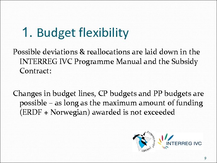 1. Budget flexibility Possible deviations & reallocations are laid down in the INTERREG IVC