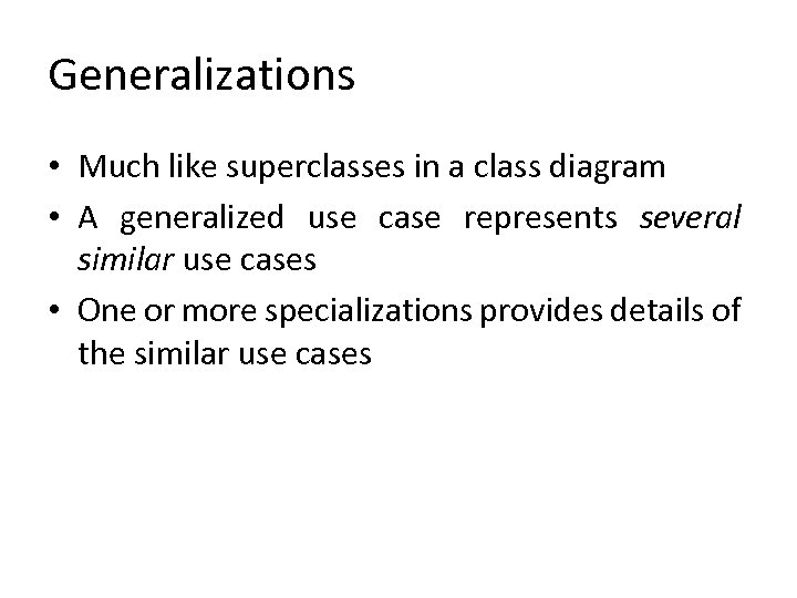 Generalizations • Much like superclasses in a class diagram • A generalized use case