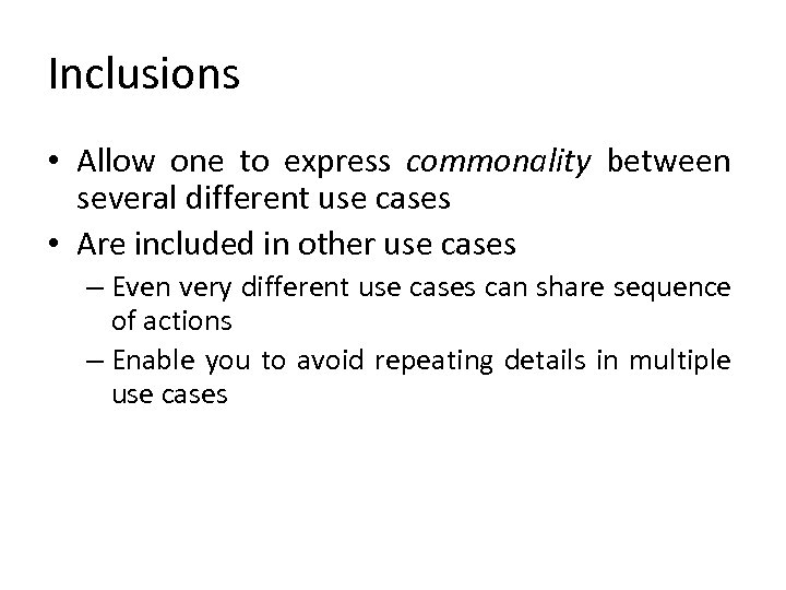 Inclusions • Allow one to express commonality between several different use cases • Are