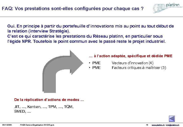 FAQ: Vos prestations sont-elles configurées pour chaque cas ? Oui. En principe à partir