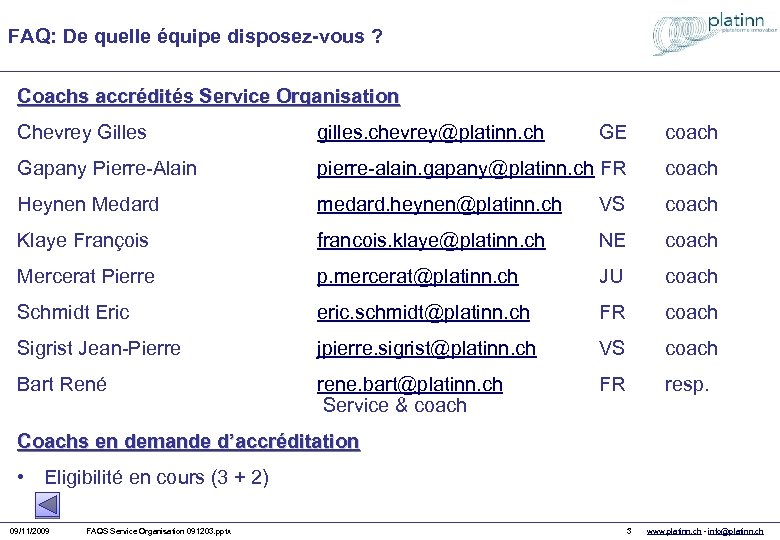 FAQ: De quelle équipe disposez-vous ? Coachs accrédités Service Organisation Chevrey Gilles gilles. chevrey@platinn.