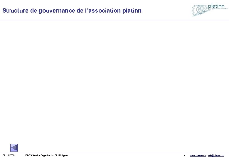 Structure de gouvernance de l’association platinn 09/11/2009 FAQS Service Organisation 091203. pptx 4 www.