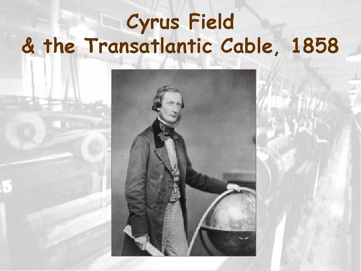 Cyrus Field & the Transatlantic Cable, 1858 