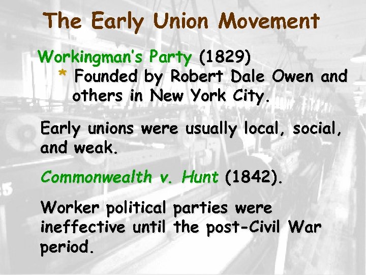 The Early Union Movement Workingman’s Party (1829) * Founded by Robert Dale Owen and
