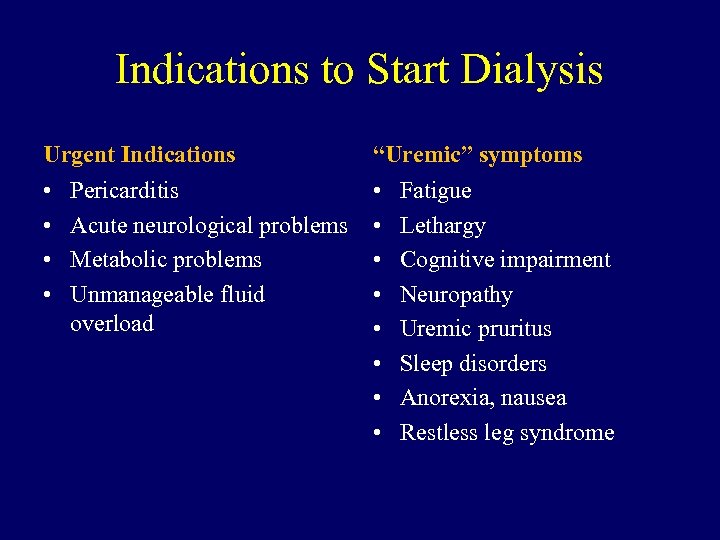 Indications to Start Dialysis Urgent Indications “Uremic” symptoms • • • Pericarditis Acute neurological