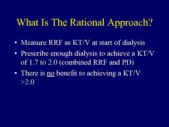 What Is The Rational Approach? • Measure RRF as KT/V at start of dialysis