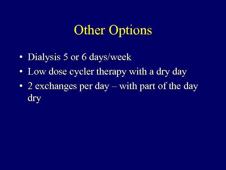 Other Options • Dialysis 5 or 6 days/week • Low dose cycler therapy with