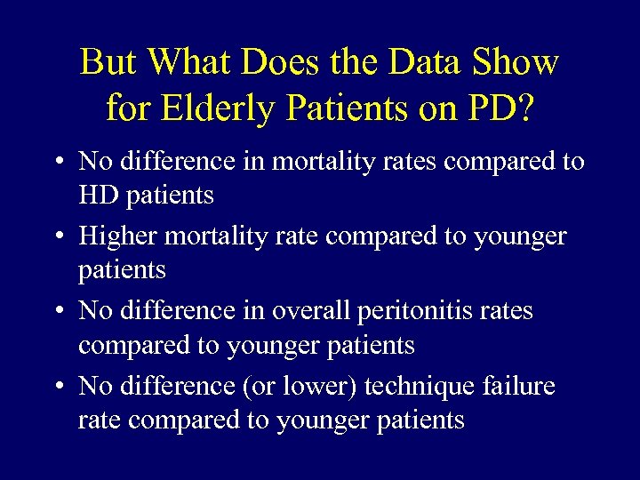 But What Does the Data Show for Elderly Patients on PD? • No difference