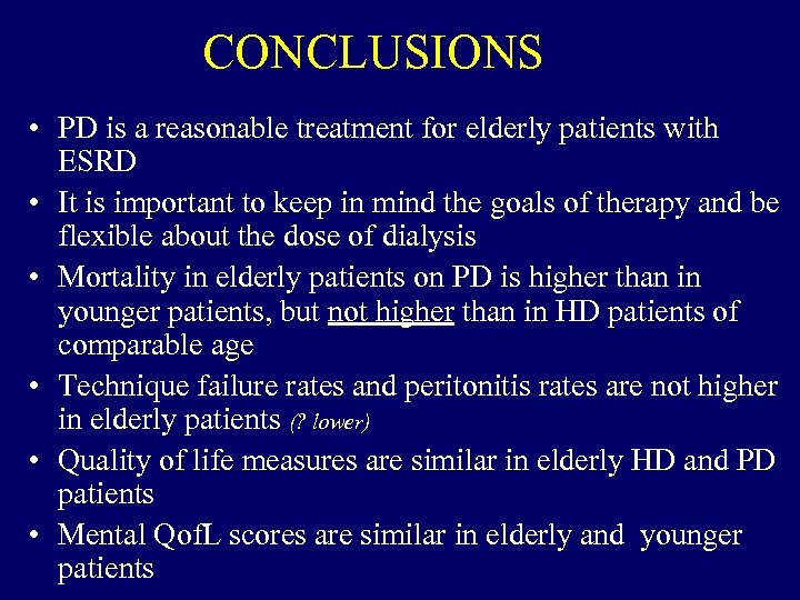 CONCLUSIONS • PD is a reasonable treatment for elderly patients with ESRD • It