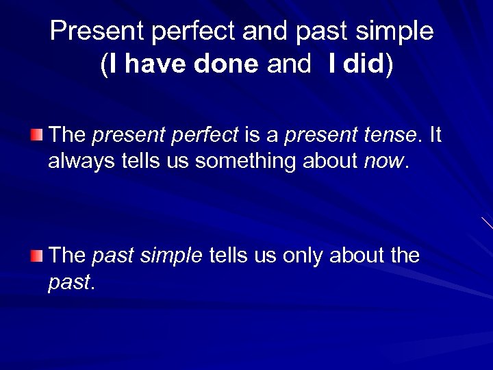 Present perfect and past simple (I have done and I did) The present perfect