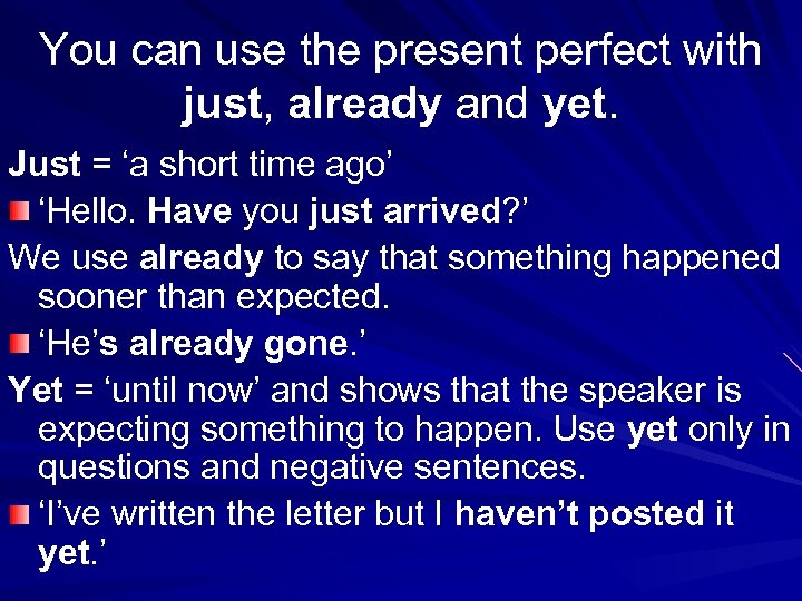 You can use the present perfect with just, already and yet. Just = ‘a