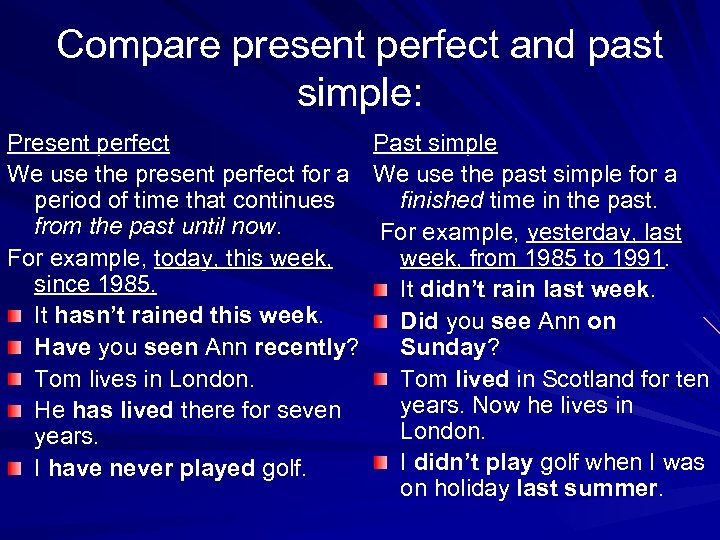 Compare present perfect and past simple: Present perfect We use the present perfect for