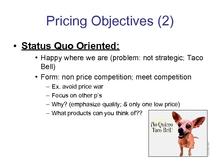 Pricing Objectives (2) • Status Quo Oriented: • Happy where we are (problem: not