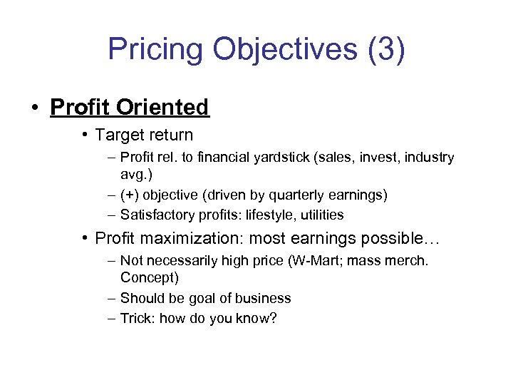 Pricing Objectives (3) • Profit Oriented • Target return – Profit rel. to financial
