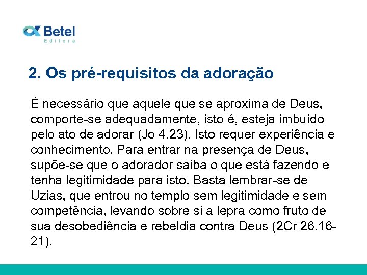 2. Os pré-requisitos da adoração É necessário que aquele que se aproxima de Deus,
