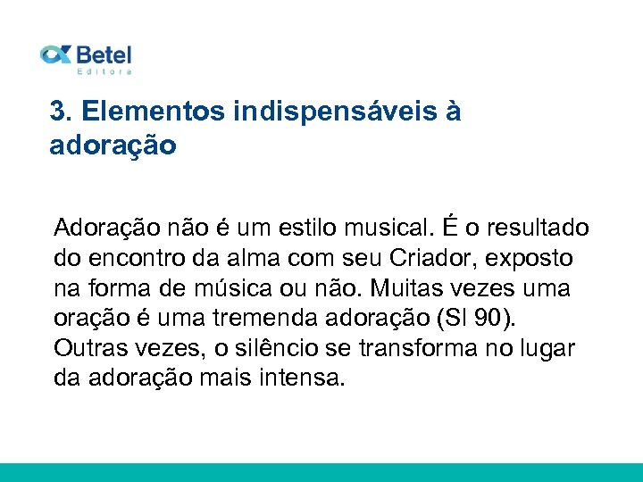 3. Elementos indispensáveis à adoração Adoração não é um estilo musical. É o resultado