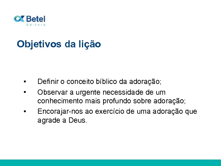 Objetivos da lição • • • Definir o conceito bíblico da adoração; Observar a