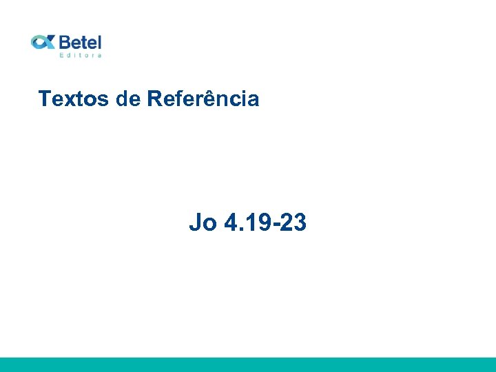 Textos de Referência Jo 4. 19 -23 